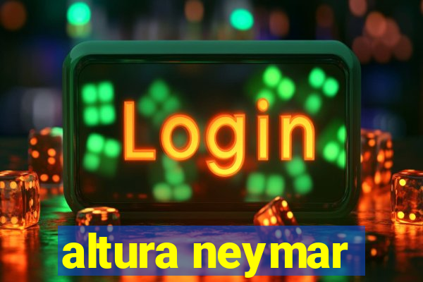 altura neymar